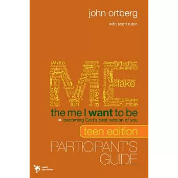 The Me I Want to Be, Teen Edition Participant’s Guide: Becoming God’s Best Version of You