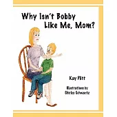 Why Isn Bobby Like Me, Mom?