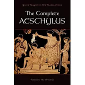 The Complete Aeschylus: The Oresteia