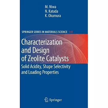 Characterization and Design of Zeolite Catalysts: Solid Acidity, Shape Selectivity and Loading Properties
