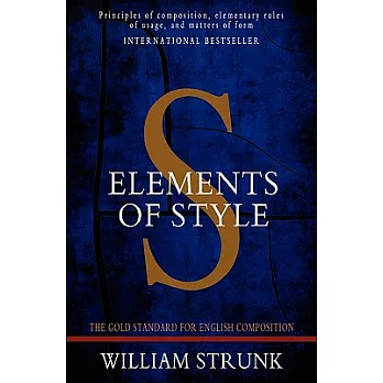 Elements of Style: A Gold Standard on English Composition: Principles of Composition, Elementary Rules of Usage, Words and Expre