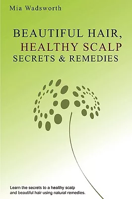 Beautiful Hair & Healthy Scalp Secrets & Remedies