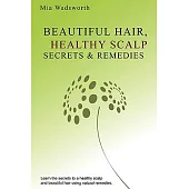 Beautiful Hair & Healthy Scalp Secrets & Remedies
