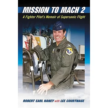 Mission to Mach 2: A Fighter Pilot’s Memoir of Supersonic Flight
