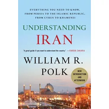 Understanding Iran: Everything You Need to Know, from Persia to the Islamic Republic, from Cyrus to Khamenei