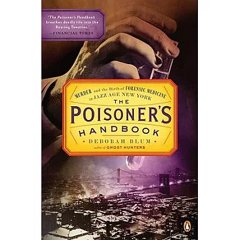The Poisoner’s Handbook: Murder and the Birth of Forensic Medicine in Jazz Age New York