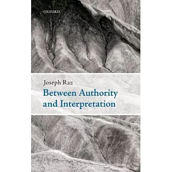 Between Authority and Interpretation: On the Theory of Law and Practical Reason