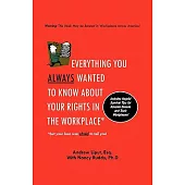 Everything You Always Wanted to Know About Your Rights in the Workplace: But Your Boss Was Afraid to Tell You!