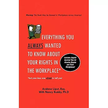 Everything You Always Wanted to Know About Your Rights in the Workplace: But Your Boss Was Afraid to Tell You!