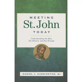 Meeting St. John Today: Understanding the Man, His Mission, and His Message