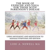 The Book of Exercise and Yoga for Those With Parkinson’s Disease: Using Movement and Meditation to Manage Symptoms
