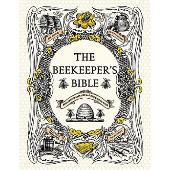 The Beekeeper’s Bible: Bees, Honey, Recipes & Other Home Uses