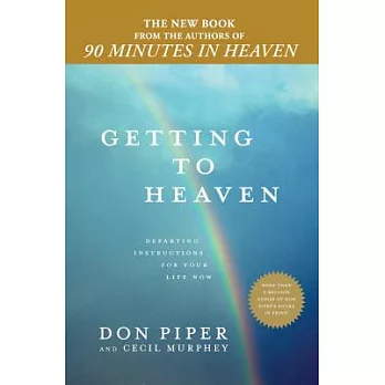 Getting to Heaven: Departing Instructions for Your Life Now