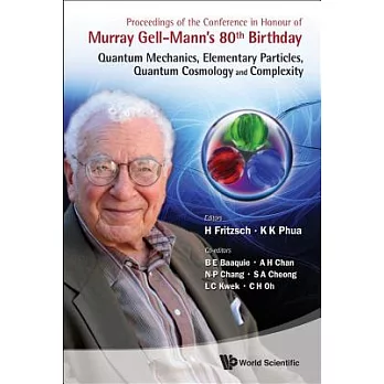 Proceedings of the Conference in Honour of Murray Gell-Mann’s 80th Birthday: Quantum Mechanics, Elementary Particles, Quantum C