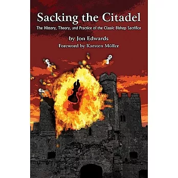 Sacking the Citadel: The History, Theory and Practice of the Classic Bishop Sacrifice