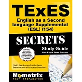 Texes 154 English As a Second Language Supplemental Esl Exam Secrets Study Guide: Texes Test Review for the Texas Examinations o