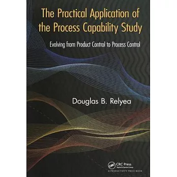 The Practical Application of the Process Capability Study: Evolving from Product Control to Process Control