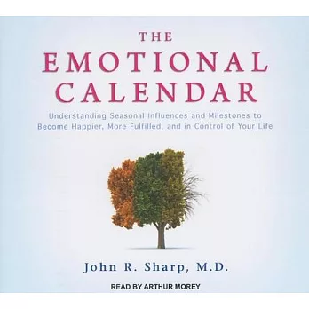 The Emotional Calendar: Understanding Seasonal Influences and Milestones to Become Happier, More Fulfilled, and in Control of Yo