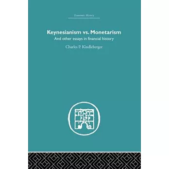 Keynesianism vs. Monetarism: And Other Essays in Financial History