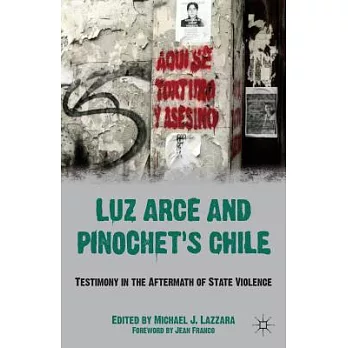 Luz Arce and Pinochet’s Chile: Testimony in the Aftermath of State Violence