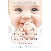 Dr. Sandy’s Top to Bottom Guide to Your Newborn: Answers to the Questions Every New Parent Asks