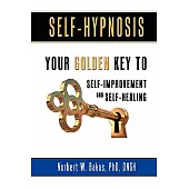 Self-Hypnosis: Your Golden Key to Self-Improvement and Self-Healing