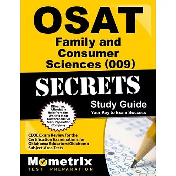 OSAT Family and Consumer Sciences (009) Secrets Study Guide: CEOE Exam Review for the Certification Examinations for Oklahoma Ed