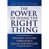 The Power of Doing the Right Thing: Finding Success Through a Values–driven Life