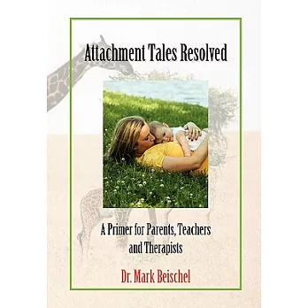 Attachment Tales Resolved: A Primer for Parents, Teachers and Therapists