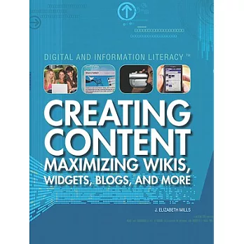 Creating Content: Maximizing Wikis, Widgets, Blogs, and More