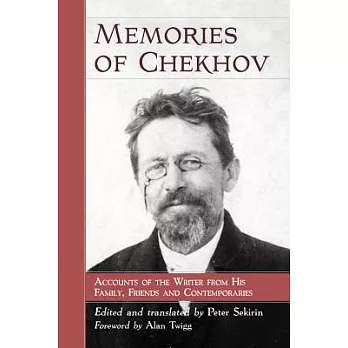 Memories of Chekhov: Accounts of the Writer from His Family, Friends and Contemporaries