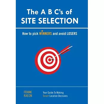 The A. B. C.’s of Site Selection: How to Pick Winners and Avoid Losers