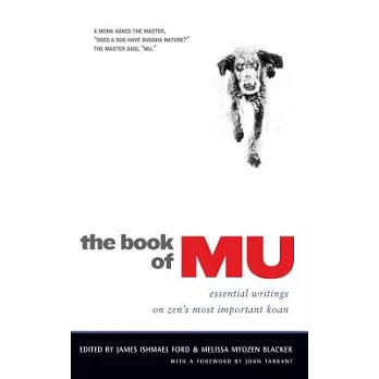 The Book of Mu: Essential Writings on Zen’s Most Important Koan