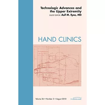 Technologic Advances and the Upper Extremity, an Issue of Hand Clinics