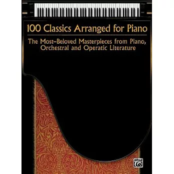 100 Classics Arranged for Piano: The Most-beloved Masterpieces from Piano, Orchestral and Operatic Literature