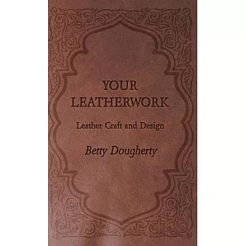 Your Leatherwork: Leather Craft and Design