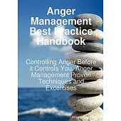 Anger Management Best Practice Handbook: Controlling Anger Before It Controls You, Anger Management Proven Techniques and Excerc
