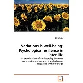 Variations in Well-Being: Psychological Resilience in Later Life: An Examination of the Interplay Between Personality and Some o