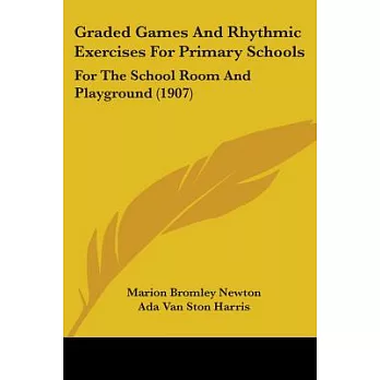 Graded Games And Rhythmic Exercises For Primary Schools: For the School Room and Playground