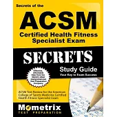 Secrets of the ACSM Certified Health Fitness Specialist Exam: ACSM Test Practice & Review for the American College of Sports Med