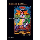 Performing Women /Performing Womanhood: Theatre, Politics, and Dissent in North India
