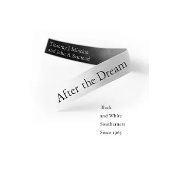 After the Dream: Black and White Southerners since 1965