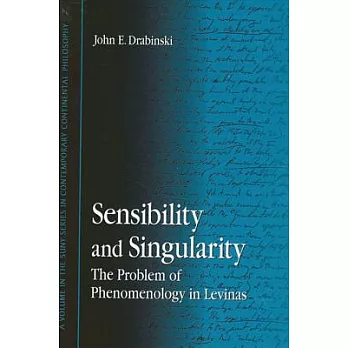 Sensibility and Singularity: The Problem of Phenomenology in Levinas