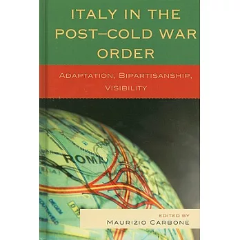 Italy in the Post-Cold War Order: Adaptation, Bipartisanship, Visibility