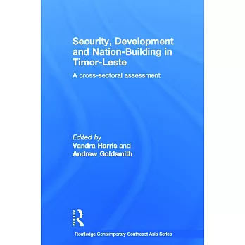 Security, Development and Nation-Building in Timor-Leste: A Cross-Sectoral Assessment