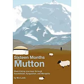 Sixteen Months of Mutton: Meat-Eating Journeys Through Kazakhstan, Kyrgyzstan, and Mongolia