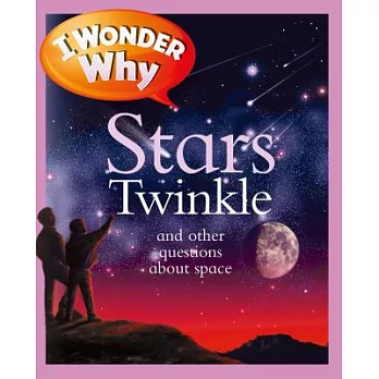 I wonder why stars twinkle and other questions about space /