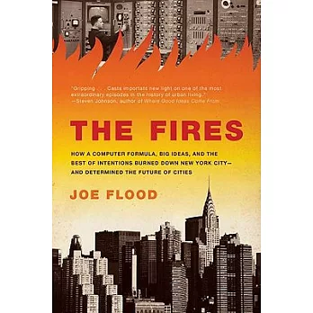 The Fires: How a Computer Formula, Big Ideas, and the Best of Intentions Burned Down New York City-and Determined the Future of