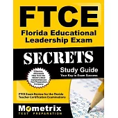 Ftce Florida Educational Leadership Exam Secrets Study Guide: Ftce Exam Review for the Florida Teacher Certification Examination
