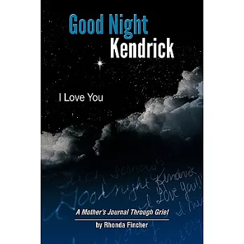 Good Night Kendrick, I Love You: A Mother’s Journal Through Grief